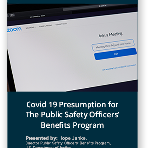 ZOOM: Covid 19 Presumption for The Public Safety Officers’ Benefits Program